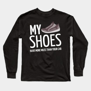 my shoes have more miles than your car Long Sleeve T-Shirt